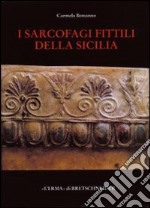 I sarcofagi fittili della Sicilia. Catalogo archeologico libro