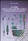 Le armi della collezione Gorga nel Museo nazionale romano libro