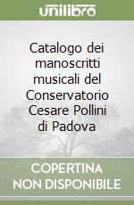 Catalogo dei manoscritti musicali del Conservatorio Cesare Pollini di Padova libro