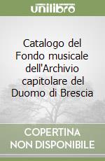 Catalogo del Fondo musicale dell'Archivio capitolare del Duomo di Brescia libro