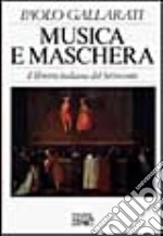 Musica e maschera. Il libretto italiano del Settecento libro