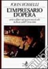 L'impresario d'opera. Arte e affari nel teatro musicale italiano dell'Ottocento libro