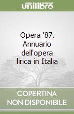 Opera '87. Annuario dell'opera lirica in Italia libro