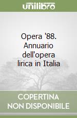 Opera '88. Annuario dell'opera lirica in Italia libro