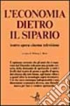 L'economia dietro il sipario. Teatro, opera, cinema, televisione libro