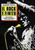 Il rock è finito. Miti giovanili e seduzioni commerciali nella musica pop libro