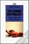 Facciamo un figlio? Come prepararsi alla gravidanza libro