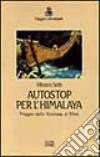 Autostop per l'Himalaya. Viaggio dallo Xinjiang al Tibet libro