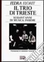 Il trio di Trieste. Sessant'anni di musica insieme