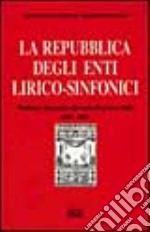 La repubblica degli enti lirico-sinfonici. Problemi e prospettive del teatro d'opera in Italia (1967-1992)