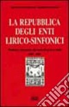 La repubblica degli enti lirico-sinfonici. Problemi e prospettive del teatro d'opera in Italia (1967-1992) libro