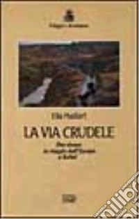 La via crudele. Due donne in viaggio dall'Europa a Kabul libro