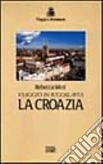 Viaggio in Iugoslavia. La Croazia libro