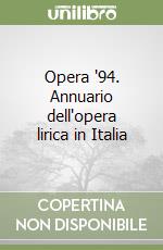 Opera '94. Annuario dell'opera lirica in Italia libro