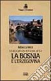 Viaggio in Iugoslavia. La Bosnia e l'Erzegovina libro