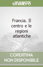 Francia. Il centro e le regioni atlantiche