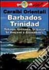 Caraibi orientali. Barbados, Trinidad, Tobago, Grenada, St. Lucia, St. Vincent e Grenadines libro di Bendure G. Friary N. Dapino C. (cur.)