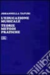 L'educazione musicale. Teorie, metodi, pratiche libro