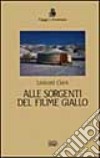 Alle sorgenti del fiume giallo libro