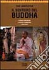 Il sentiero del Buddha. Filosofia e meditazione, la via dell'illuminazione, luoghi sacri libro