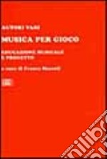 Musica per gioco. Educazione musicale e progetto libro