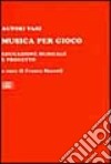 Musica per gioco. Educazione musicale e progetto libro