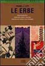 Le erbe. Medicina naturale. Simbolismi, rituali e folclore. Tradizioni dell'Oriente e dell'Occidente libro