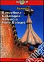 Spagna. Barcellona, Catalogna, Valencia e le Baleari libro