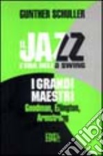 Il jazz. L'era dello swing. I grandi maestri. Goodman, Ellington, Armstrong