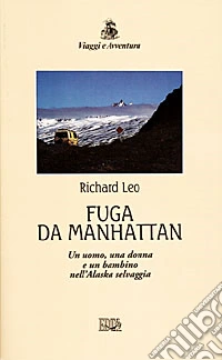 Fuga da Manhattan. Un uomo, una donna e un bambino nell'Alaska selvaggia libro