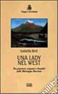 Una lady nel West. Tra pionieri, serpenti e banditi sulle Montagne Rocciose libro
