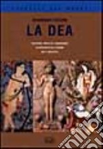 La dea. Creazione. Fertilità e abbondanza. La sovranità della donna. Miti e archetipi libro