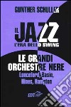 Il jazz. L'era dello swing. Le grandi orchestre nere Lunceford, Basie, Hines, Hampton libro di Schuller Gunther Piras M. (cur.)