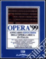 Opera '99. Annuario dell'opera lirica in Italia libro