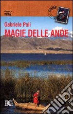 Magie delle Ande. Viaggio in Perù libro