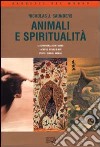 Animali e spiritualità. La convivenza con l'uomo. Sacrifici rituali e miti. Spiriti e simboli animali libro