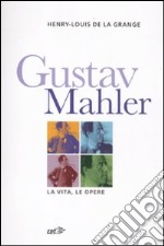 Gustav Malher. La vita, le opere libro