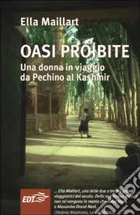 Oasi proibite. Una donna in viaggio da Pechino al Kashmir libro