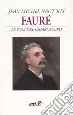 Fauré. Le voci del chiaroscuro libro