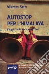 Autostop per l'Himalaya. Viaggio dallo Xinjiang al Tibet libro