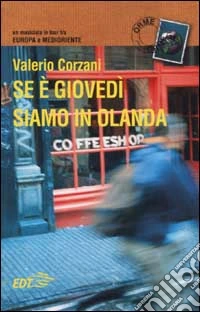 Se è giovedì siamo in Olanda. Un musicista in tour tra Europa e Medioriente libro
