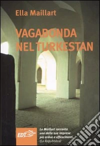 Vagabonda nel Turkestan. Viaggio in solitaria attraverso l'Asia centrale libro