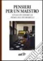 Pensieri per un maestro. Studi in onore di Pierluigi Petrobelli libro