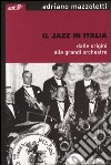 Il jazz in Italia dalle origini alle grandi orchestre libro
