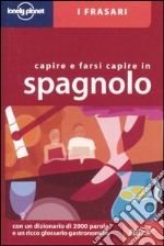 Capire e farsi capire in spagnolo. Ediz. bilingue libro