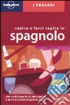 Capire e farsi capire in spagnolo. Ediz. bilingue libro