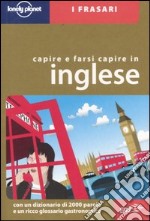 Capire e farsi capire in inglese. Ediz. bilingue libro