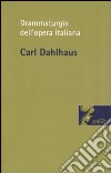 Drammaturgia dell'opera italiana libro di Dahlhaus Carl Bianconi L. (cur.)
