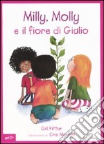 Milly, Molly e il fiore di Giulio. Ediz. illustrata libro