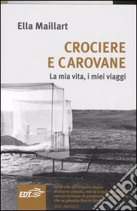 Crociere e carovane. La mia vita, i miei viaggi libro
